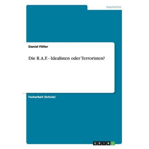 Die R.A.F. - Idealisten Oder Terroristen? Paperback, Grin Publishing
