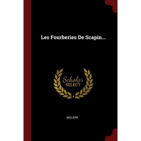 Les Fourberies de Scapin... Paperback, Andesite Press