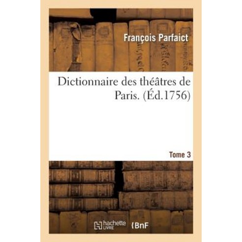 Dictionnaire Des Theatres de Paris. T3 Paperback, Hachette Livre - Bnf