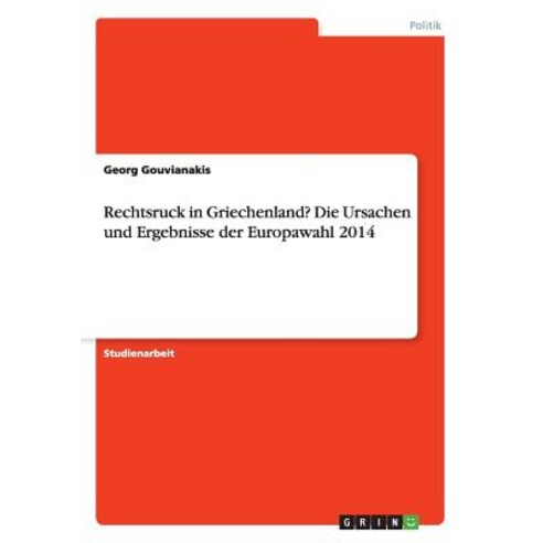 Rechtsruck in Griechenland? Die Ursachen Und Ergebnisse Der Europawahl 2014 Paperback, Grin Publishing