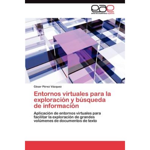 Entornos Virtuales Para La Exploracion y Busqueda de Informacion Paperback, Eae Editorial Academia Espanola