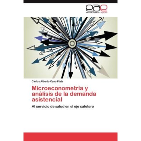 Microeconometria y Analisis de La Demanda Asistencial Paperback, Eae Editorial Academia Espanola