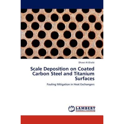 Scale Deposition on Coated Carbon Steel and Titanium Surfaces Paperback, LAP Lambert Academic Publishing
