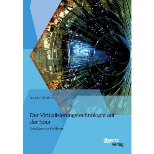 Der Virtualisierungstechnologie Auf Der Spur: Grundlagen Zur Einfuhrung Paperback, Disserta Verlag