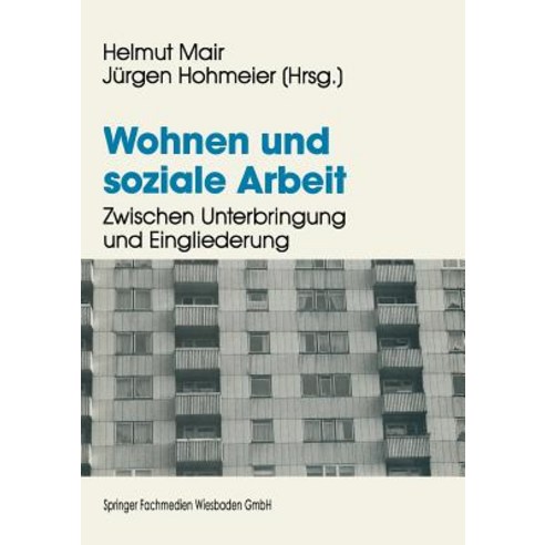 Wohnen Und Soziale Arbeit: Zwischen Unterbringung Und Eingliederung Paperback, Vs Verlag Fur Sozialwissenschaften