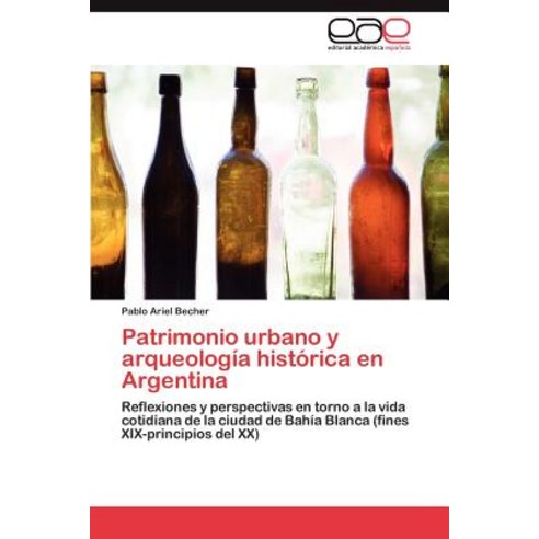 Patrimonio Urbano y Arqueologia Historica En Argentina Paperback, Eae Editorial Academia Espanola