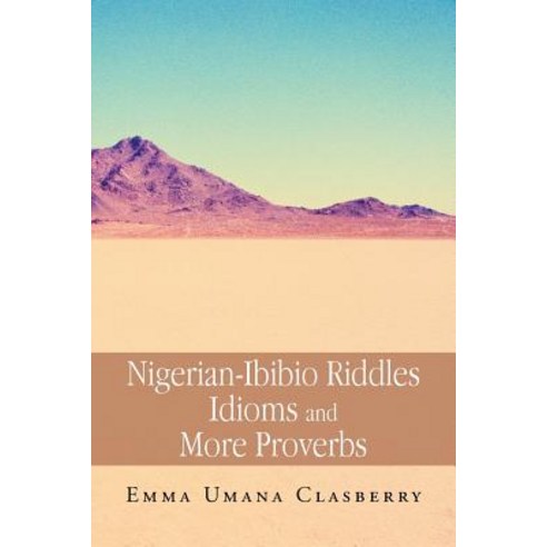 Nigerian-Ibibio Riddles Idioms and More Proverbs Paperback, Xlibris Corporation