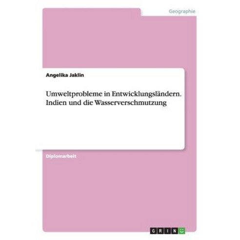 Umweltprobleme in Entwicklungslandern. Indien Und Die Wasserverschmutzung Paperback, Grin Verlag Gmbh