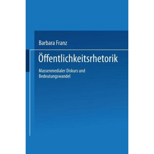 Offentlichkeitsrhetorik: Massenmedialer Diskurs Und Bedeutungswandel Paperback, Deutscher Universitatsverlag