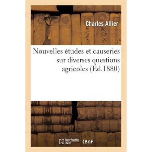 Nouvelles Etudes Et Causeries Sur Diverses Questions Agricoles Paperback, Hachette Livre Bnf