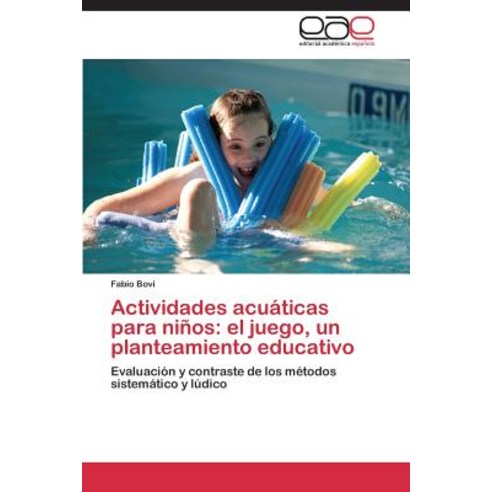 Actividades Acuaticas Para Ninos: El Juego Un Planteamiento Educativo Paperback, Editorial Academica Espanola