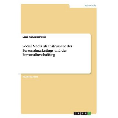 Social Media ALS Instrument Des Personalmarketings Und Der Personalbeschaffung Paperback, Grin Publishing