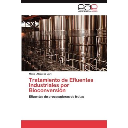 Tratamiento de Efluentes Industriales Por Bioconversion Paperback, Eae Editorial Academia Espanola
