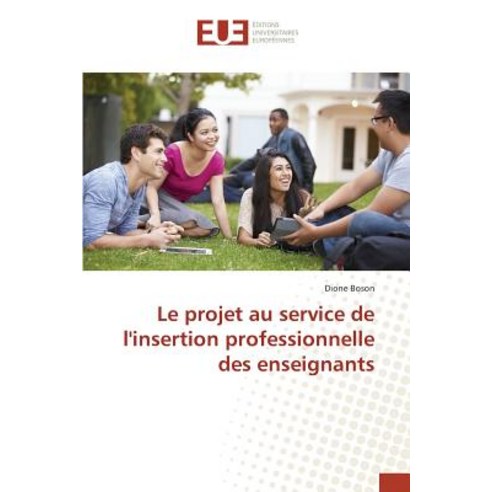 Le Projet Au Service de L''Insertion Professionnelle Des Enseignants Paperback, Univ Europeenne