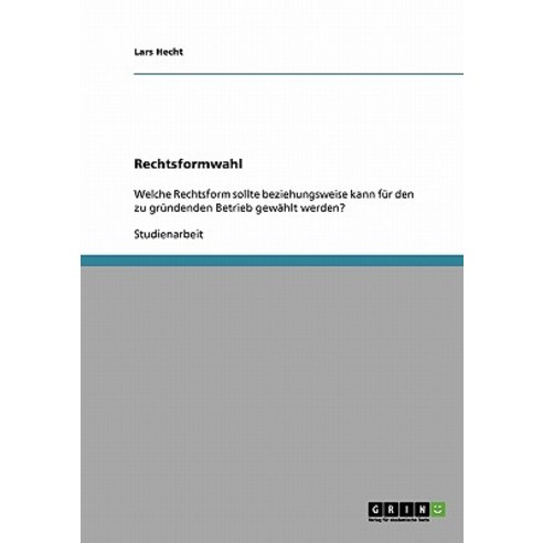 Die Richtige Rechtsformwahl Fur Einen Zu Grundenden Betrieb Paperback, Grin Publishing