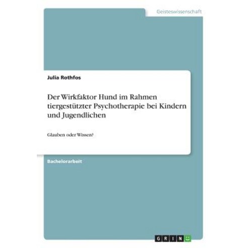 Der Wirkfaktor Hund Im Rahmen Tiergestutzter Psychotherapie Bei Kindern Und Jugendlichen Paperback, Grin Publishing