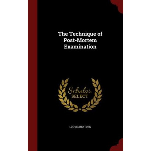The Technique of Post-Mortem Examination Hardcover, Andesite Press
