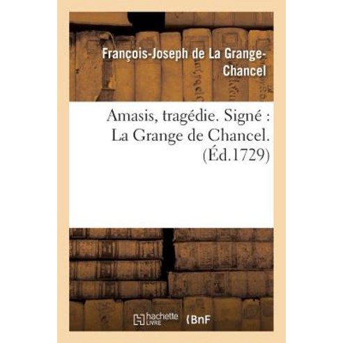 Amasis Tragedie. Signe La Grange de Chancel. Paperback, Hachette Livre - Bnf