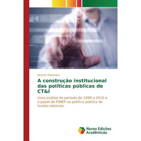 A Construcao Institucional Das Politicas Publicas de CT&I Paperback, Novas Edicoes Academicas