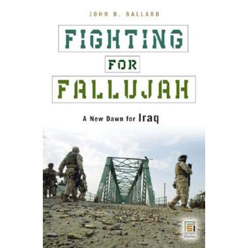 Fighting for Fallujah: A New Dawn for Iraq Hardcover, Praeger Security International