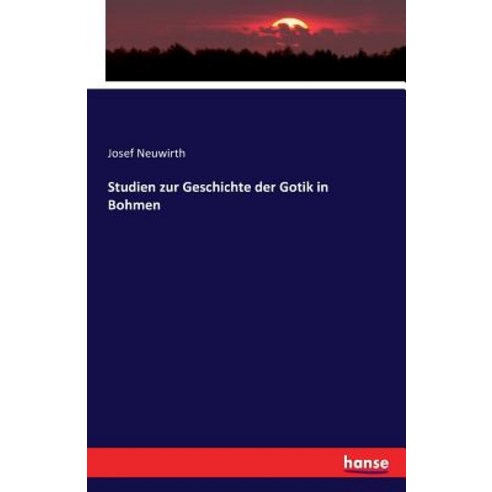 Studien Zur Geschichte Der Gotik in Bohmen Paperback, Hansebooks
