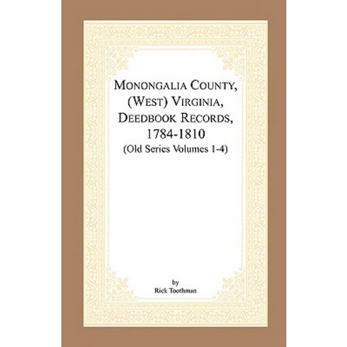 Monongalia County (West) Virginia Deed Book Records 1784-1810 (Old Series Volumes 1-4) Paperback, Heritage Books