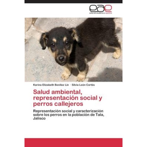 Salud Ambiental Representacion Social y Perros Callejeros Paperback, Eae Editorial Academia Espanola