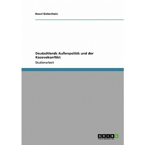 Deutschlands Auenpolitik Und Der Kosovokonflikt Paperback, Grin Publishing