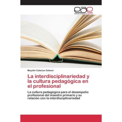 La Interdisciplinariedad y La Cultura Pedagogica En El Profesional Paperback, Editorial Academica Espanola