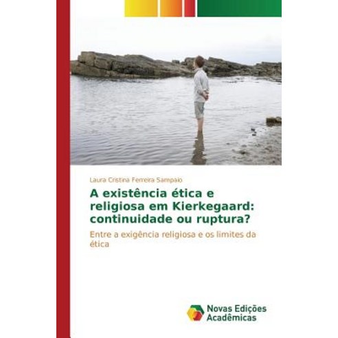 A Existencia Etica E Religiosa Em Kierkegaard: Continuidade Ou Ruptura? Paperback, Novas Edicoes Academicas