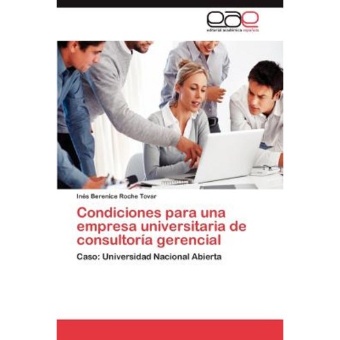 Condiciones Para Una Empresa Universitaria de Consultoria Gerencial Paperback, Eae Editorial Academia Espanola