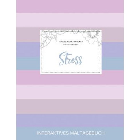 Maltagebuch Fur Erwachsene: Stress (Haustierillustrationen Pastell Streifen) Paperback, Adult Coloring Journal Press