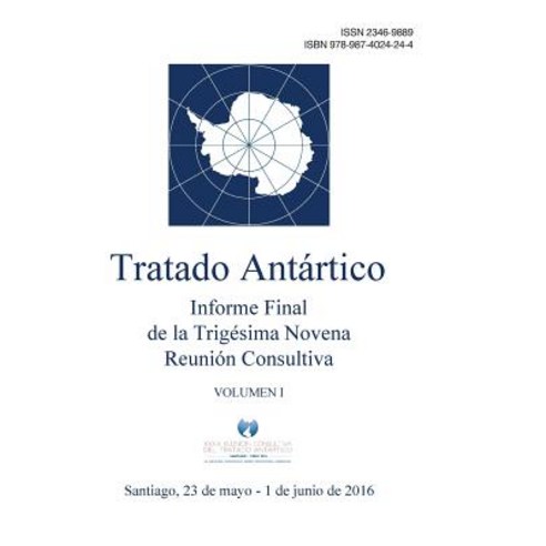 Informe Final de La Trigesima Novena Reunion Consultiva del Tratado Antartico - Volumen I Paperback, Secretaria del Tratado Antartico