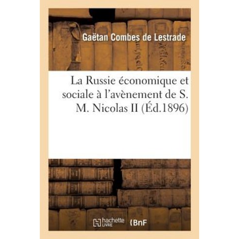 La Russie Economique Et Sociale A L''Avenement de S. M. Nicolas II Paperback, Hachette Livre - Bnf