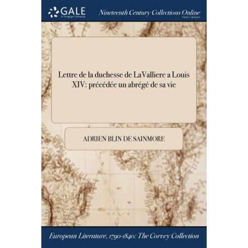 Lettre de la Duchesse de Lavalliere a Louis XIV: Precedee ďun Abrege de Sa Vie Paperback, Gale Ncco, Print Editions