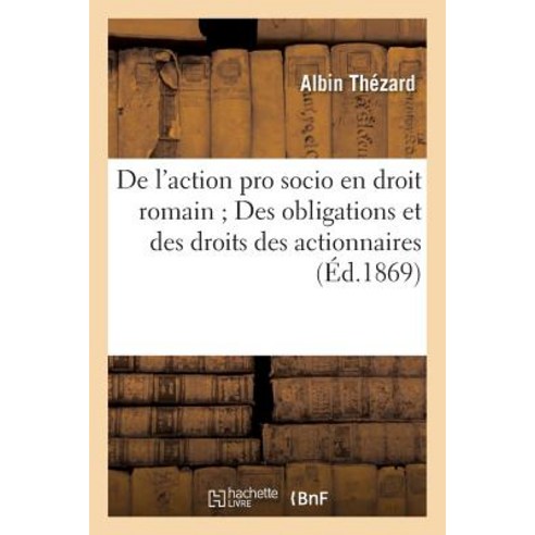 de L''Action Pro Socio En Droit Romain Des Obligations Et Des Droits Des Actionnaires Paperback, Hachette Livre - Bnf