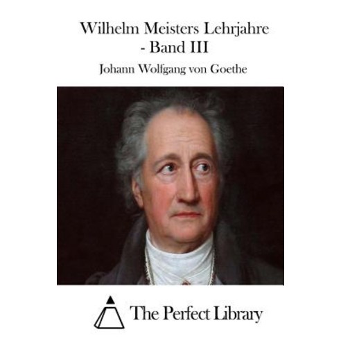 Wilhelm Meisters Lehrjahre - Band III Paperback, Createspace