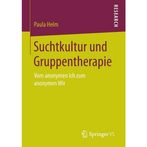 Suchtkultur Und Gruppentherapie: Vom Anonymen Ich Zum Anonymen Wir Paperback, Springer vs