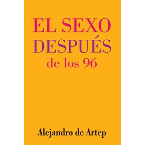 Sex After 96 (Spanish Edition) - El Sexo Despues de Los 96 Paperback, Createspace
