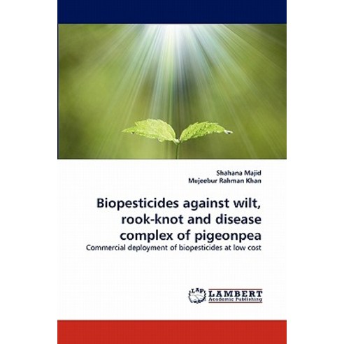 Biopesticides Against Wilt Rook-Knot and Disease Complex of Pigeonpea Paperback, LAP Lambert Academic Publishing