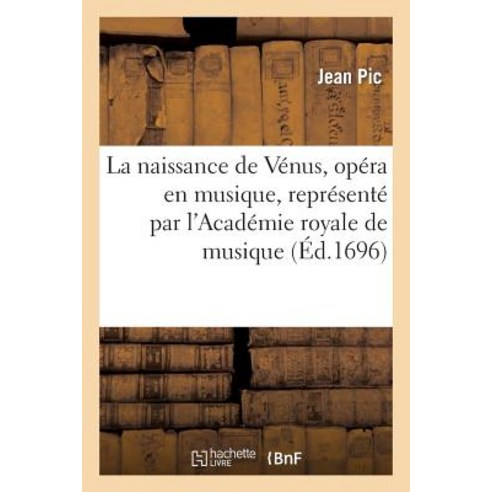 La Naissance de Venus Opera En Musique Represente Par L''Academie Royale de Musique Paperback, Hachette Livre Bnf