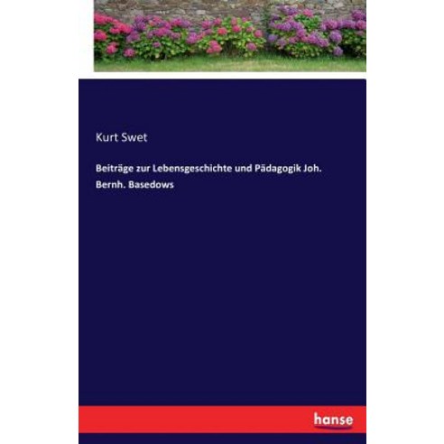 Beitrage Zur Lebensgeschichte Und Padagogik Joh. Bernh. Basedows Paperback, Hansebooks