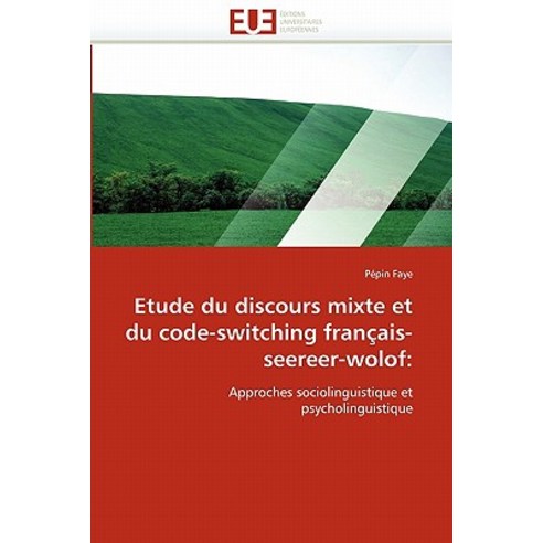 Etude Du Discours Mixte Et Du Code-Switching Francais-Seereer-Wolof: Paperback, Univ Europeenne