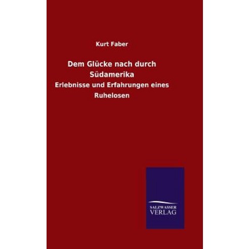 Dem Glucke Nach Durch Sudamerika Hardcover, Salzwasser-Verlag Gmbh