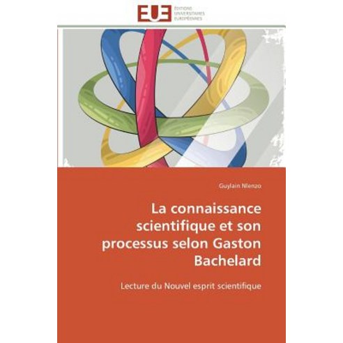 La Connaissance Scientifique Et Son Processus Selon Gaston Bachelard Paperback, Univ Europeenne