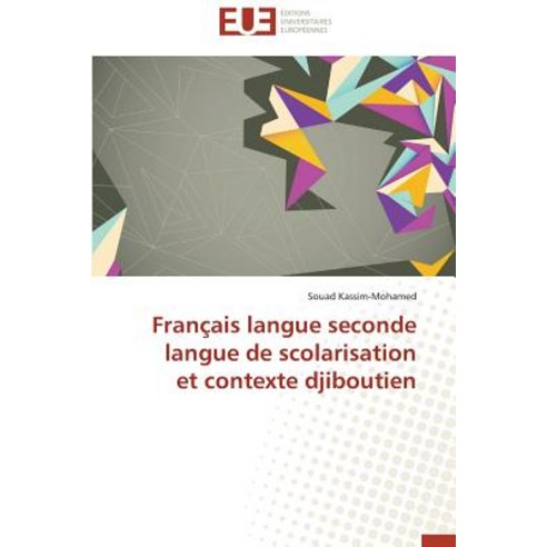 Franaais Langue Seconde Langue de Scolarisation Et Contexte Djiboutien Paperback, Univ Europeenne