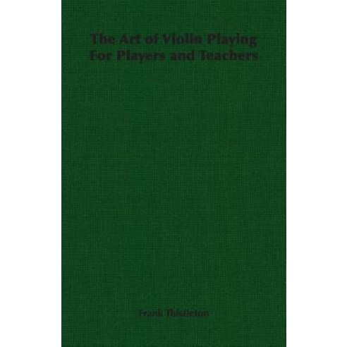 The Art of Violin Playing for Players and Teachers Paperback, Hesperides Press