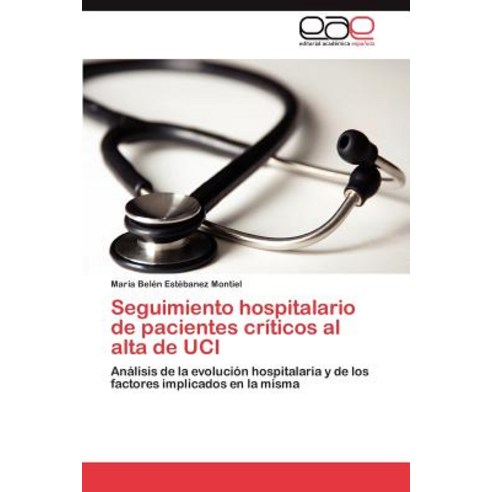 Seguimiento Hospitalario de Pacientes Criticos Al Alta de Uci Paperback, Eae Editorial Academia Espanola