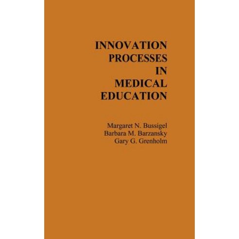 Innovation Processes in Medical Schools. Hardcover, Praeger