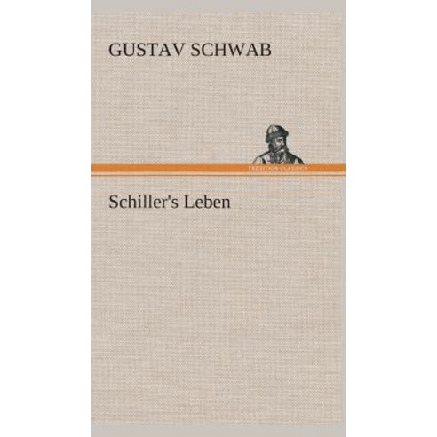 Schiller''s Leben Hardcover, Tredition Classics